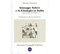 Libri Mario Canton - Giuseppe Solaro E La Cinologia In Italia Dal 1934 Al 1958.