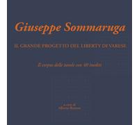 Giuseppe Sommaruga. Il grande progetto del Liberty di Varese. Il corpus delle ta