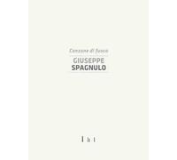Giuseppe Spagnulo. Canzone di fuoco. Catalogo della mostra (Cassino, 19 dicembre 2014)