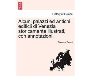Giuseppe Tassin Alcuni Palazzi Ed Antichi Edificii Di Venezia Storic (Tascabile)