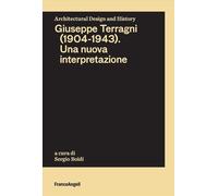 Giuseppe Terragni (1904-1943). Una nuova interpretazione