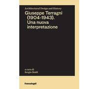 Giuseppe Terragni (1904-1943). Una nuova interpretazione