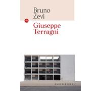 Giuseppe Terragni. Ediz. illustrata - Zevi Bruno