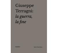 Giuseppe Terragni: la guerra, la fine - Mosco Valerio Paolo, Terragni Attilio