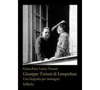 Giuseppe Tomasi di Lampedusa. Una biografia per immagini