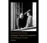 Giuseppe Tomasi di Lampedusa. Una biografia per immagini - Lanza Tomasi Gi...