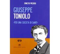Giuseppe Toniolo. Per una società di santi. Con DVD