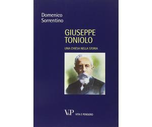 Giuseppe Toniolo. Una Chiesa nella storia - Sorrentino Domenico