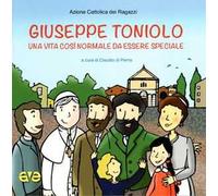 Giuseppe Toniolo. Una vita così normale da essere speciale