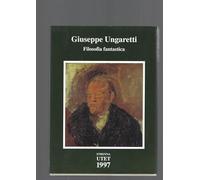 Giuseppe Ungaretti. Filosofia fantastica. Prose di meditazione e d'intervento (1926-1929).