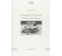 Giuseppe Ungaretti. Poesia, musica, pittura