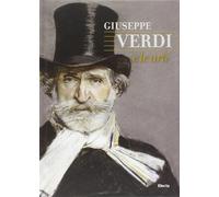 Giuseppe Verdi e le arti. Ediz. illustrata - AA.VV.