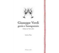 Giuseppe Verdi genio e buongustaio. Libiam ne' lieti calici