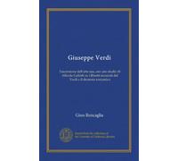 Giuseppe Verdi: l'ascensione dell'arte sua, con uno studio di Alfredo Galletti su i libretti musicati dal Verdi e il dramma romantico (Edizione Italiana)