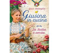 Giusi Battaglia – Giusina in cucina. La Sicilia è servita – Brossura (2021)