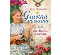 GIUSINA IN CUCINA. LA SICILIA E' SERVITA - BATTAGLIA GIUSI - Cairo