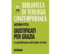 Giustificati per grazia. La giustificazione nelle lettere di Paolo