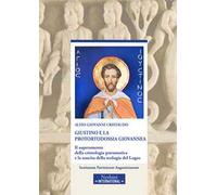 Giustino e la protortodossia giovannea. Il superamento della cristologia pneumatica e la nascita della teologia del Logos