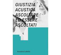 Giustizia acustica. Ascoltare ed essere ascoltati