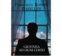 Giustizia ad ogni costo di Francesco Roberti, 2021, Youcanprint