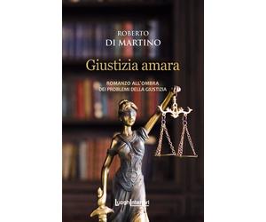Giustizia amara. Romanzo all'ombra dei problemi della giustizia