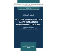 Giustizia amministrativa, amministrazione e ordinamenti giuridici. Tra diritto nazionale, diritto dell'Unione europea e Cedu