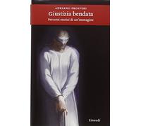 Giustizia bendata. Percorsi storici di un'immagine