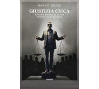 Giustizia cieca. Ricordi e pensieri di un non vedente troppo idealista