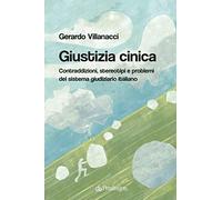 Giustizia cinica. Contraddizioni, stereotipi e problemi del sistema giudiziario italiano