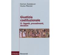 Giustizia costituzionale. Vol. 2: Oggetti, procedimenti, decisioni.