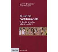 Giustizia costituzionale. Vol. 1: Storia, principi, interpretazioni.