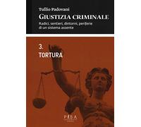 Giustizia criminale. Vol. 3: Tortura.
