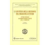 La giustizia della decisione. Fra presente e futuro - Gamba Cinzia