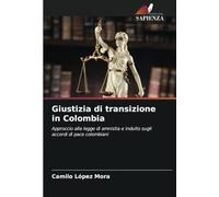 Giustizia di transizione in Colombia: Approccio alla legge di amnistia e indulto sugli accordi di pace colombiani