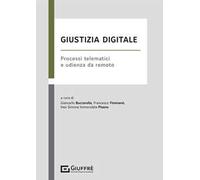Giustizia digitale. Processi telematici e udienza da remoto