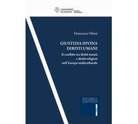 Giustizia divina diritti umani. Il conflitto tra diritti umani e diritti religiosi nell'Europa multiculturale
