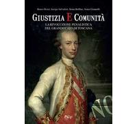 Giustizia e comunità. La rivoluzione penalistica nel Granducato di Toscana