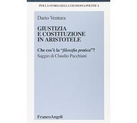 Giustizia e Costituzione in Aristotele. Che cos'è la «filosofia pratica»?