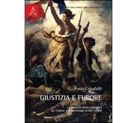 Giustizia e furore. La Francia rivoluzionaria da Turgot a Robespierre