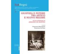 Giustizia e potere tra Antico e Nuovo Regime. Studi in memoria di Armando De Martino