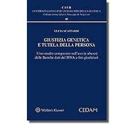 Giustizia genetica e tutela della persona. Uno studio comparato sull'uso (abuso) delle banche dati dna a fini giudiziari