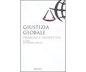 Giustizia globale. Problemi e prospettive - [Rubbettino Editore]
