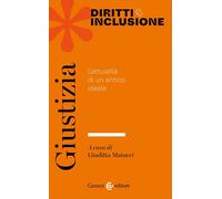 Giustizia L’attualità di un antico ideale - Giuditta Matucci