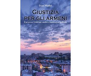 Giustizia per gli armeni. Il processo Tehlirian: analisi e implicazioni politiche