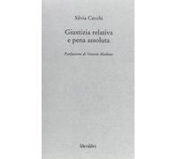 Giustizia relativa e pena assoluta. Argomenti contro la giuridicità della pena carceraria