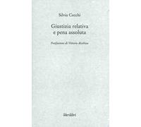 Giustizia relativa e pena assoluta. Argomenti contro la giuridicità della pena carceraria