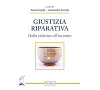 Giustizia riparativa. Dalla violenza all'incontro - Groppi T. (cur.); Cort...