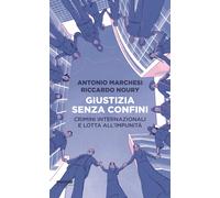 Giustizia senza confini. Crimini internazionali e lotta all'impunità - Mar...