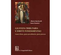 Giustizia tributaria e diritti fondamentali. Giusto tributo, giusto procedimento, giusto processo