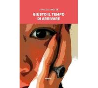 Giusto il tempo di arrivare